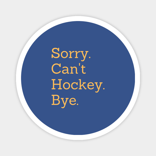 Sorry Can't Hockey Bye Magnet by Trandkeraka